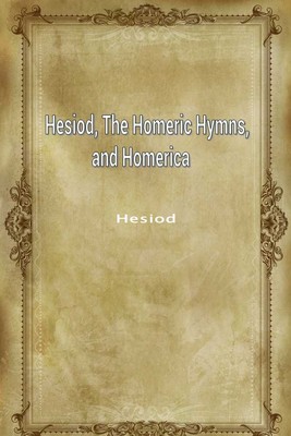Hesiod，The Homeric Hymns，and Homerica