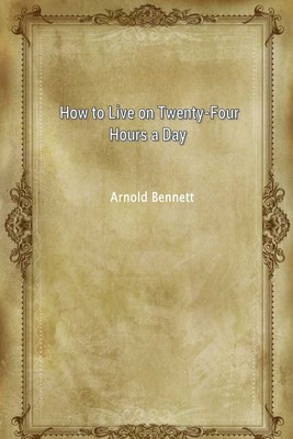 How to Live on Twenty—Four Hours a Day