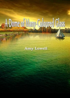 A Dome of Many—Coloured Glass