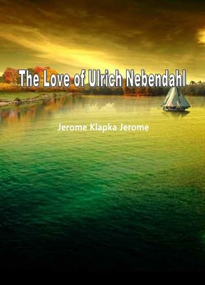 THE LOVE OF ULRICH NEBENDAHL