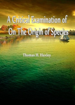 A Critical Examination of On The Origin of Species