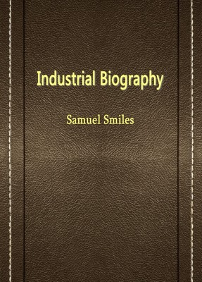Industrial Biography--Iron Workers and Tool Makers