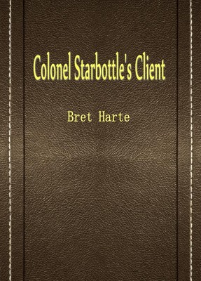 Colonel Starbottle’s Client