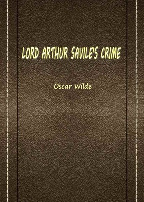 LORD ARTHUR SAVILE’S CRIME