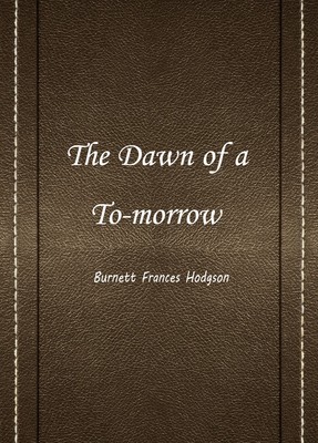 THE DAWN OF A TO—MORROW