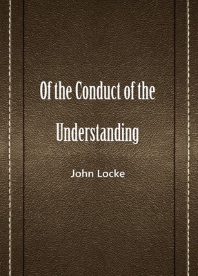 Of the Conduct of the Understanding