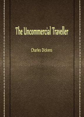 The Uncommercial Traveller
