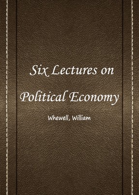 SIX LECTURES ON POLITICAL ECONOMY